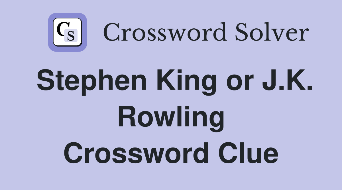 Stephen King or J.K. Rowling Crossword Clue Answers Crossword Solver